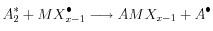 A^*_2 + MX^\bullet_{x-1} \longrightarrow AMX_{x-1} + A^\bullet